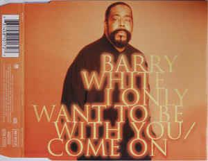I Only Want To Be With You / Come On - CD Audio di Barry White