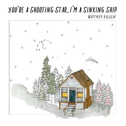 You're a Shooting Star, I'm a Sinking Ship - CD Audio di Whitney Ballen