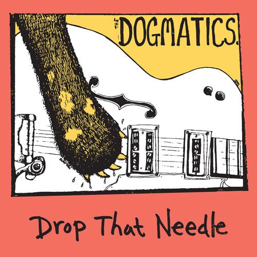 Drop That Needle - CD Audio di Dogmatics