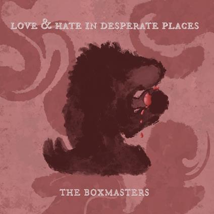 Love & Hate In Desperate Places - Vinile LP di Boxmasters