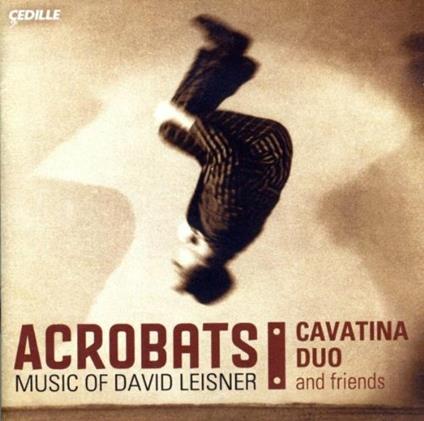 Acrobats, El Coco, Nostalgia, Dances in the Madhouse, Trittico, Extremes - CD Audio di David Leisner