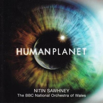 Human Planet (Colonna sonora) - CD Audio di Nitin Sawhney,BBC National Orchestra of Wales