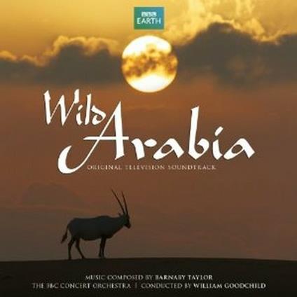 Wild Arabia (Colonna sonora) - CD Audio di BBC Concert Orchestra