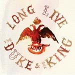 Long Live the Duke & the King