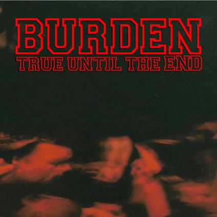 True Until the End - CD Audio di Burden