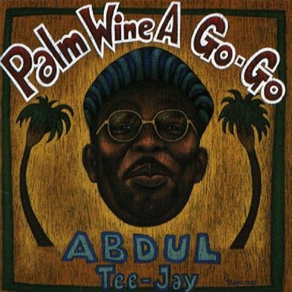 Palm Wine a Go-go - CD Audio di Abdul Tee-Jay