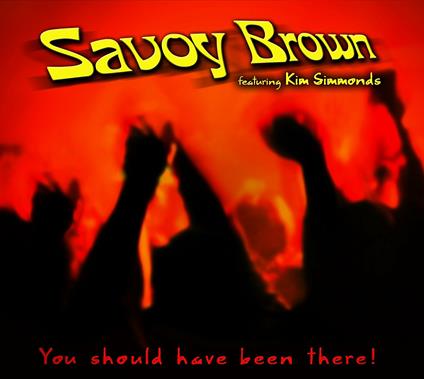 You Should Have Been There - CD Audio di Savoy Brown,Kim Simmonds