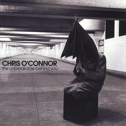 Unbreakable Behind You - CD Audio di Chris O'Connor