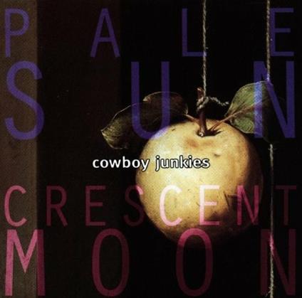 Pale Sun, Crescent Moon - CD Audio di Cowboy Junkies