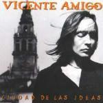 Ciudad de las ideas - CD Audio di Vicente Amigo