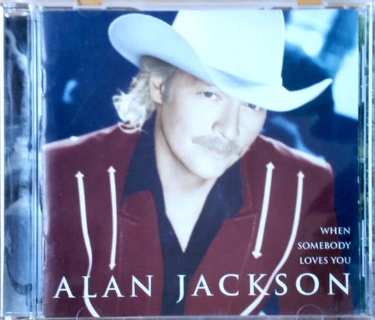 When Somebody Loves You - CD Audio di Alan Jackson