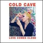 Love Comes Close - CD Audio di Cold Cave