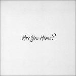 Are You Alone?