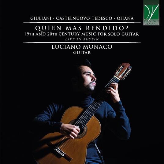 Quien mas rendido? 19th And 20th Century Music for Solo Guitar - CD Audio di Luciano Monaco