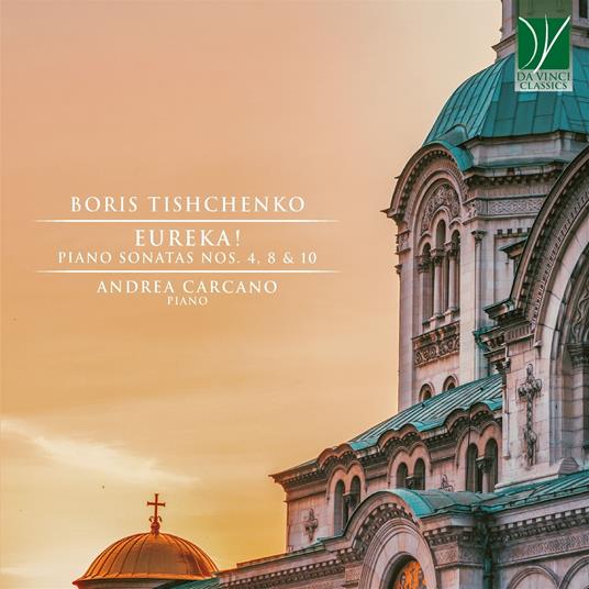 Eureka! Piano Sonatas - CD Audio di Boris Tishchenko,Andrea Carcano
