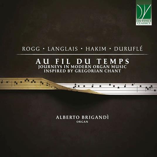 Au Fil Du Temps. Journeys In Modern Organ Music Inspired by Gregorian Chant - CD Audio di Alberto Brigandì
