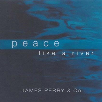 Peace Like a River - CD Audio di James Perry