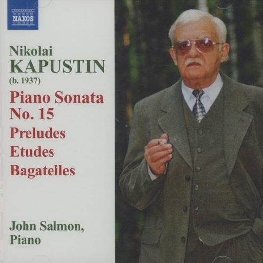 Sonata n.15 Fantasia Quasi Sonata - 24 Preludi in stile jazz - Bagatelle op.59 - Concert Etudes op.40 - Sonata n.2 - CD Audio di John Salmon,Nicolai Kapustin