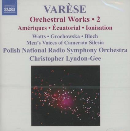 Ameriques - Equatorial - Nocturnal - Ionisation - Tuning Up - Iperprism - Density 21.5 - Un Grand Sommeil Noir - CD Audio di Edgar Varèse,Christopher Lyndon-Gee,Polish National Radio Symphony Orchestra