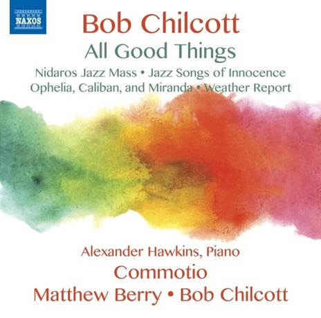 All Good Things - CD Audio di Bob Chilcott