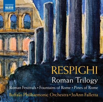Roman Trilogy - CD Audio di Ottorino Respighi,JoAnn Falletta,Buffalo Philharmonic Orchestra