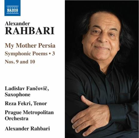 My Mother Persia Vol.3. Poemi sinfonici n.9, n.10 - CD Audio di Alexander Rahbari