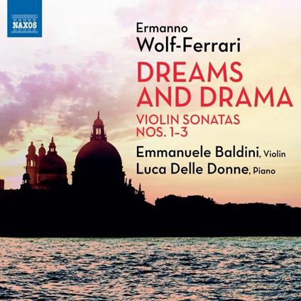 Dreams and Drama. Violin Sonatas n.1, n.2, n.3 - CD Audio di Ermanno Wolf-Ferrari,Emmanuele Baldini