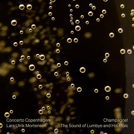 Champagne! The Sound Of Lumbye And His Idols - CD Audio di Lars Ulrik Mortensen,Concerto Copenhagen