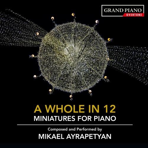 A Whole in 12. Miniatures for Piano - CD Audio di Mikael Ayrapetyan