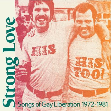 Strong Love. Songs of Gay Liberation 1972-1981 - Vinile LP