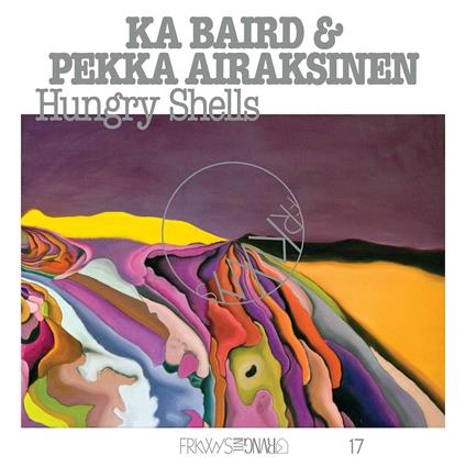 Frkwys vol.17: Hungry Shells - Vinile LP di Pekka Airaksinen,Ka Baird