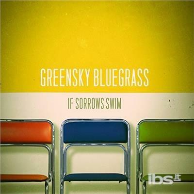 If Sorrows Swim - CD Audio di Greensky Bluegrass