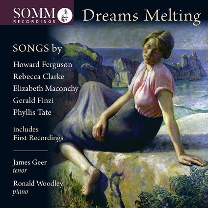 James Geer / Ronald Woodley: Dreams Melting - Songs By Ferguson, Clarke, Maconchy, Finzi - CD Audio