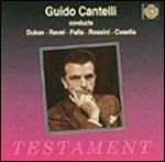 Cantelli dirige Dukas, Ravel, Falla, Rossini, Casella - CD Audio di Maurice Ravel,Gioachino Rossini,Alfredo Casella,Paul Dukas,Manuel De Falla,Guido Cantelli