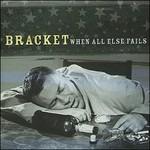 When All Else Fails - CD Audio di Bracket