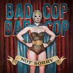 Not Sorry - Vinile LP di Bad Cop / Bad Cop