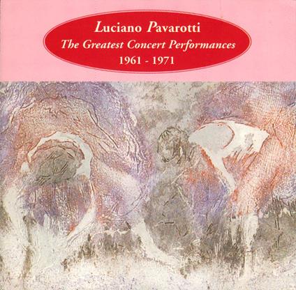 The Greatest Concert Performances 1961-1971 - CD Audio di Luciano Pavarotti