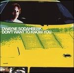 Don't Want To Know You - CD Audio di Dwayne Sodahberk
