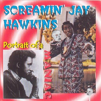 Portrait of a Maniac - CD Audio di Screamin Jay Hawkins