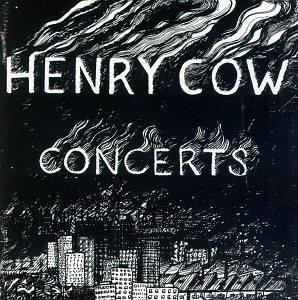 Concerts - CD Audio di Henry Cow