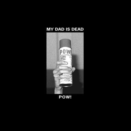 Pow! (Coloured Vinyl) - Vinile LP di My Dad Is Dead