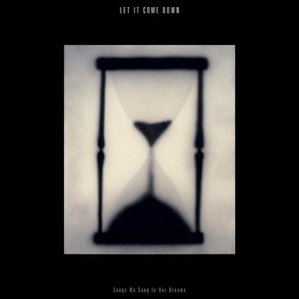 Songs We Sang in Our Dreams - Vinile LP di Let It Come Down