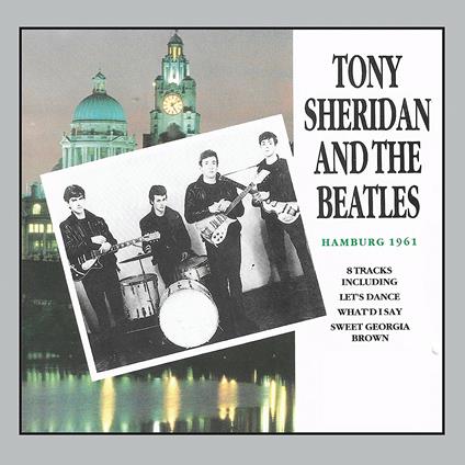 Tony Sheridan and The Beatles Hamburg 1961 - CD Audio di Beatles,Tony Sheridan