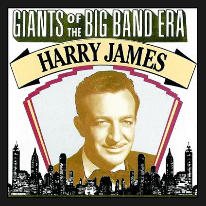 Giants of the Big Band Era. Harry James - CD Audio di Harry James