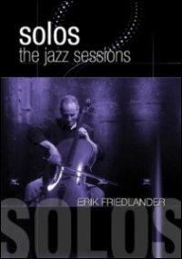 Erik Friedlander. Solos: the Jazz Sessions (DVD) - DVD di Erik Friedlander