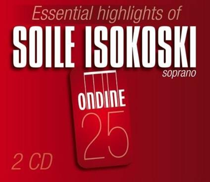 Essential Highlights of Soile Isokoski - CD Audio di Soile Isokoski