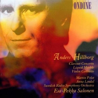 Concerto per Clarinetto, Liquid Marble, Concerto per Violino - CD Audio di Esa-Pekka Salonen,Anders Hillborg