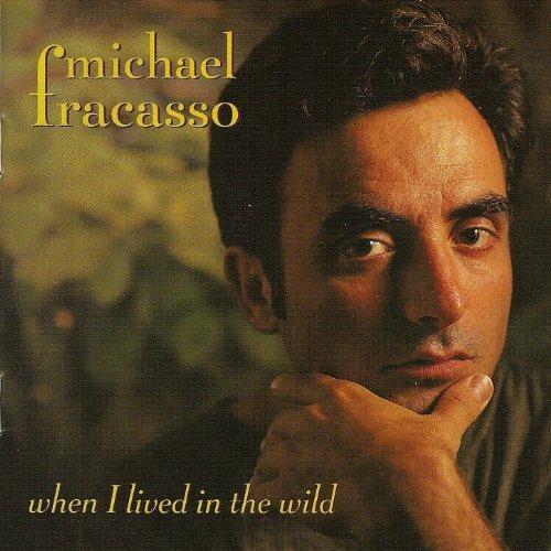 When I Lived in the Wild - CD Audio di Michael Fracasso