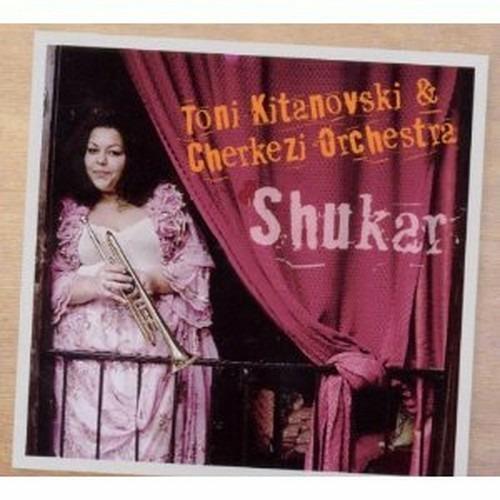 Shukar - CD Audio di Toni Kitanovski,Cherkezi Orchestra