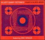 Fourth Blood Moon (feat. Eric Mingus) - CD Audio di Elliott Sharp